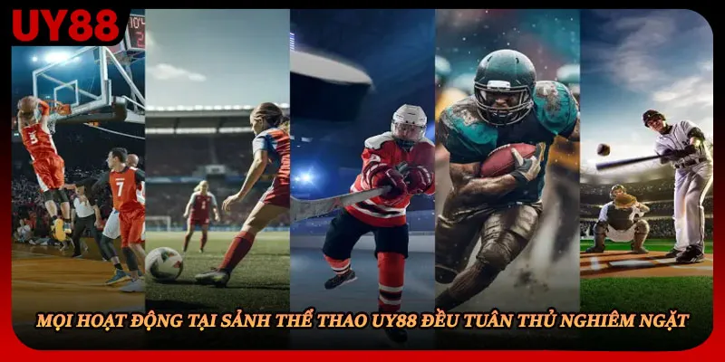 Mọi hoạt động tại sảnh thể thao UY88 đều tuân thủ nghiêm ngặt