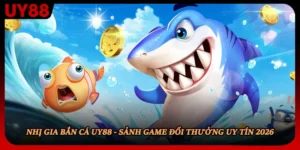 Nhị Gia Bắn Cá Uy88 - Sảnh Game Đổi Thưởng Uy Tín 2026
